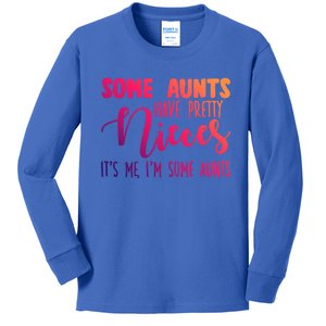 Funny Some Aunts Have Pretty Nieces Some Aunts Gift Kids Long Sleeve Shirt