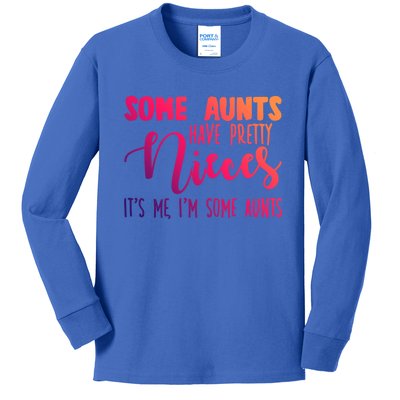 Funny Some Aunts Have Pretty Nieces Some Aunts Gift Kids Long Sleeve Shirt