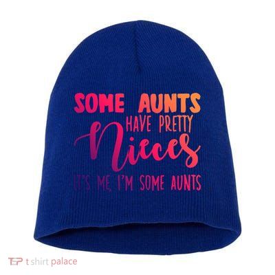 Funny Some Aunts Have Pretty Nieces Some Aunts Gift Short Acrylic Beanie