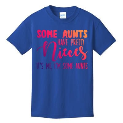 Funny Some Aunts Have Pretty Nieces Some Aunts Gift Kids T-Shirt