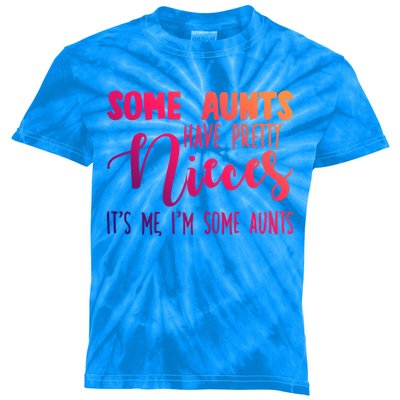 Funny Some Aunts Have Pretty Nieces Some Aunts Gift Kids Tie-Dye T-Shirt