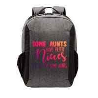 Funny Some Aunts Have Pretty Nieces Some Aunts Gift Vector Backpack