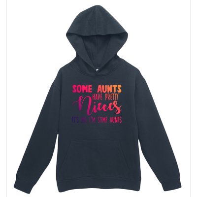 Funny Some Aunts Have Pretty Nieces Some Aunts Gift Urban Pullover Hoodie