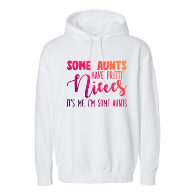 Funny Some Aunts Have Pretty Nieces Some Aunts Gift Garment-Dyed Fleece Hoodie