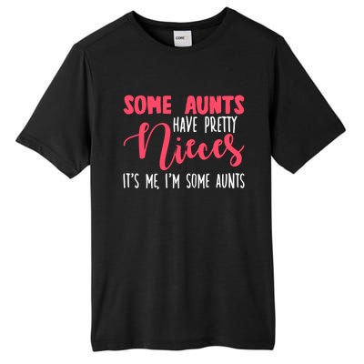 Funny Some Aunts Have Pretty Nieces Some Aunts Gift Tall Fusion ChromaSoft Performance T-Shirt