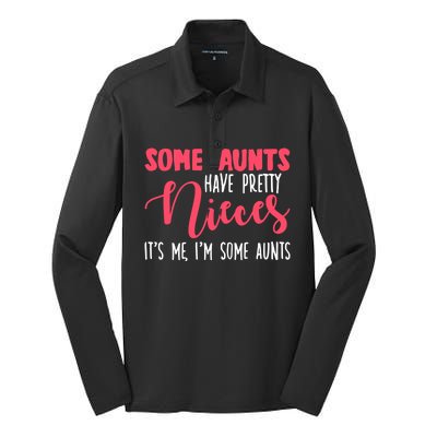 Funny Some Aunts Have Pretty Nieces Some Aunts Gift Silk Touch Performance Long Sleeve Polo