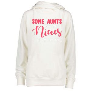 Funny Some Aunts Have Pretty Nieces Some Aunts Gift Womens Funnel Neck Pullover Hood