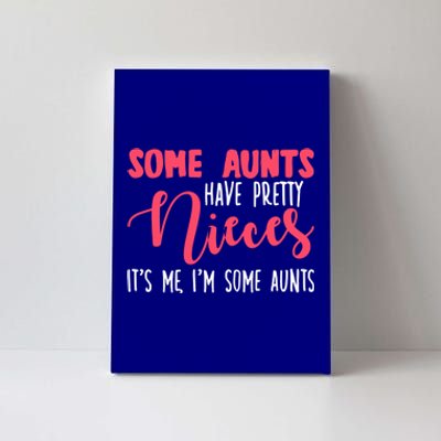 Funny Some Aunts Have Pretty Nieces Some Aunts Gift Canvas