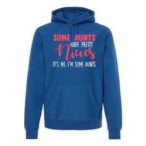 Funny Some Aunts Have Pretty Nieces Some Aunts Gift Premium Hoodie