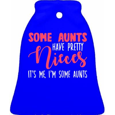 Funny Some Aunts Have Pretty Nieces Some Aunts Gift Ceramic Bell Ornament