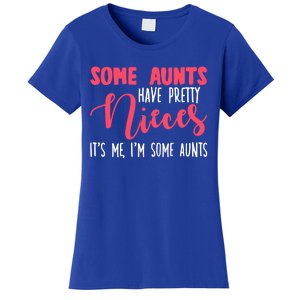 Funny Some Aunts Have Pretty Nieces Some Aunts Gift Women's T-Shirt