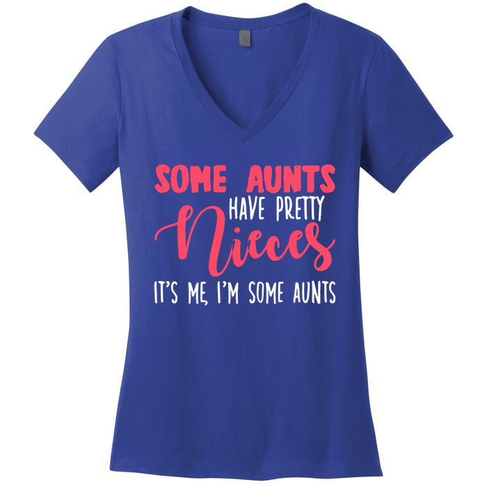 Funny Some Aunts Have Pretty Nieces Some Aunts Gift Women's V-Neck T-Shirt