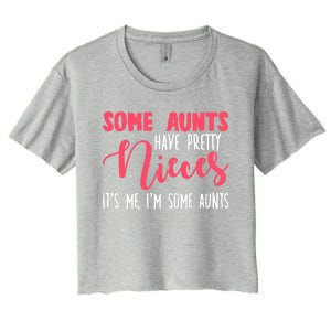 Funny Some Aunts Have Pretty Nieces Some Aunts Gift Women's Crop Top Tee