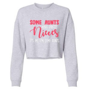 Funny Some Aunts Have Pretty Nieces Some Aunts Gift Cropped Pullover Crew