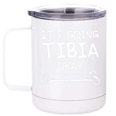 Funny Science And Doctor Puns Joke ItS Going Tibia Okay 12 oz Stainless Steel Tumbler Cup