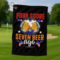 Four Score And Seven Beer Ago 4th Of July Golf Towel