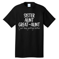 Funny Sister Aunt Greataunt I Just Keep Getting Better Tall T-Shirt