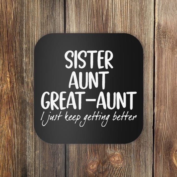 Funny Sister Aunt Greataunt I Just Keep Getting Better Coaster