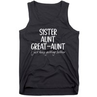 Funny Sister Aunt Greataunt I Just Keep Getting Better Tank Top