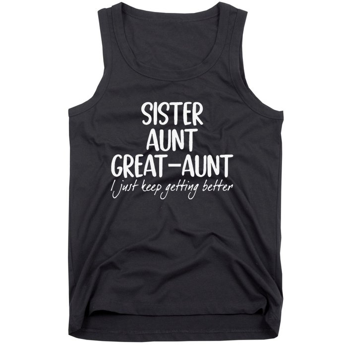 Funny Sister Aunt Greataunt I Just Keep Getting Better Tank Top