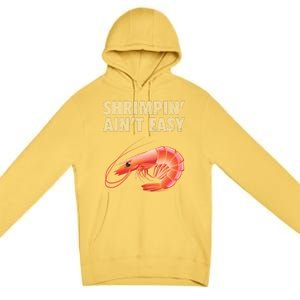 Funny Shrimpin Aint Easy Shrimp Gift Cool Fishing Fisher Premium Pullover Hoodie