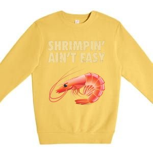 Funny Shrimpin Aint Easy Shrimp Gift Cool Fishing Fisher Premium Crewneck Sweatshirt