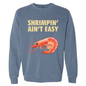 Funny Shrimpin Aint Easy Shrimp Gift Cool Fishing Fisher Garment-Dyed Sweatshirt