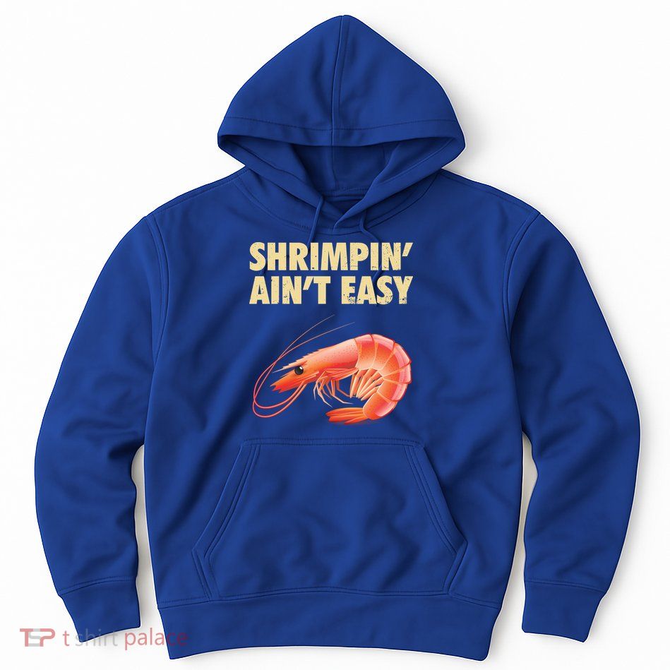 Funny Shrimpin Aint Easy Shrimp Gift Cool Fishing Fisher Hoodie