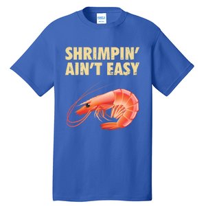 Funny Shrimpin Aint Easy Shrimp Gift Cool Fishing Fisher Tall T-Shirt