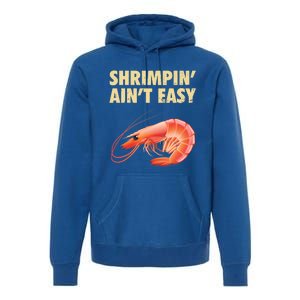 Funny Shrimpin Aint Easy Shrimp Gift Cool Fishing Fisher Premium Hoodie