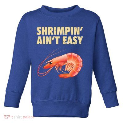 Funny Shrimpin Aint Easy Shrimp Gift Cool Fishing Fisher Toddler Sweatshirt