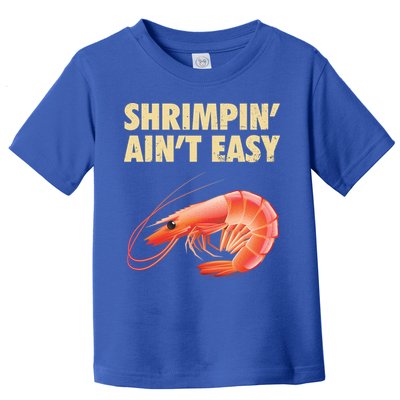 Funny Shrimpin Aint Easy Shrimp Gift Cool Fishing Fisher Toddler T-Shirt