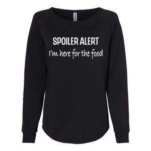 Funny Spoiler Alert Saying Im Here For The Food Gift Womens California Wash Sweatshirt