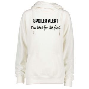 Funny Spoiler Alert Saying Im Here For The Food Gift Womens Funnel Neck Pullover Hood