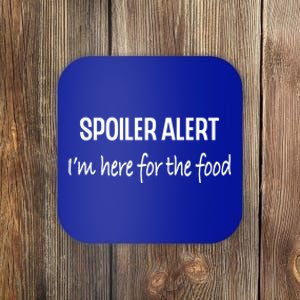 Funny Spoiler Alert Saying Im Here For The Food Gift Coaster