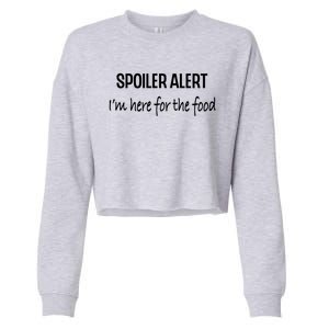 Funny Spoiler Alert Saying Im Here For The Food Gift Cropped Pullover Crew