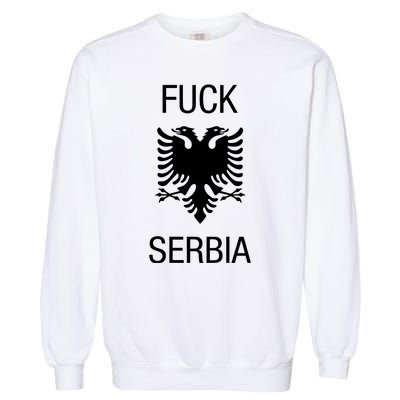 Fuck Serbia Albanian Flag Garment-Dyed Sweatshirt