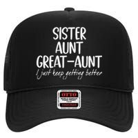 Funny Sister Aunt Greataunt I Just Keep Getting Better High Crown Mesh Back Trucker Hat