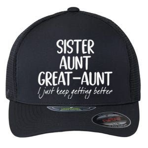 Funny Sister Aunt Greataunt I Just Keep Getting Better Flexfit Unipanel Trucker Cap