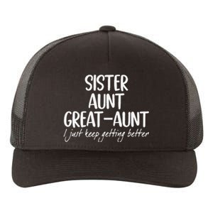 Funny Sister Aunt Greataunt I Just Keep Getting Better Yupoong Adult 5-Panel Trucker Hat