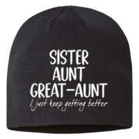 Funny Sister Aunt Greataunt I Just Keep Getting Better Sustainable Beanie