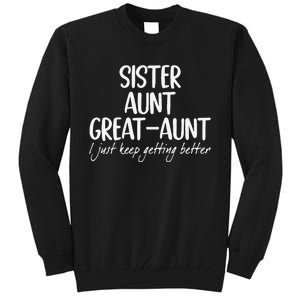 Funny Sister Aunt Greataunt I Just Keep Getting Better Tall Sweatshirt