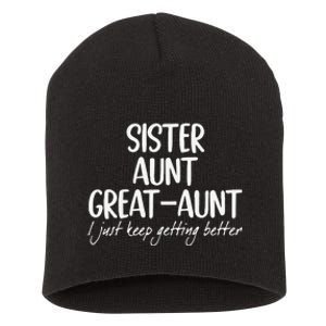 Funny Sister Aunt Greataunt I Just Keep Getting Better Short Acrylic Beanie