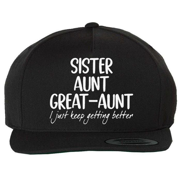 Funny Sister Aunt Greataunt I Just Keep Getting Better Wool Snapback Cap