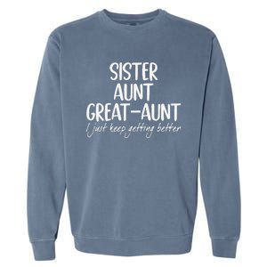 Funny Sister Aunt Greataunt I Just Keep Getting Better Garment-Dyed Sweatshirt