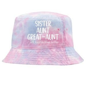 Funny Sister Aunt Greataunt I Just Keep Getting Better Tie-Dyed Bucket Hat