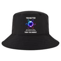 Funny Science Atom Science You Matter Energy Science Pun Cool Comfort Performance Bucket Hat