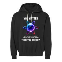 Funny Science Atom Science You Matter Energy Science Pun Garment-Dyed Fleece Hoodie