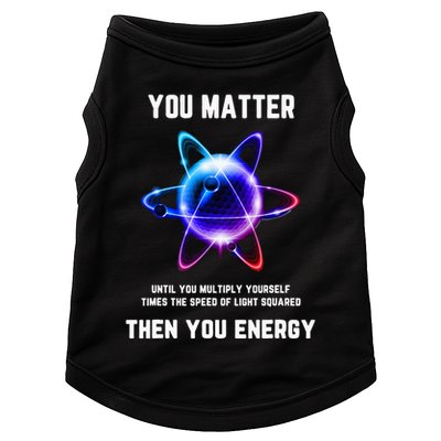 Funny Science Atom Science You Matter Energy Science Pun Doggie Tank