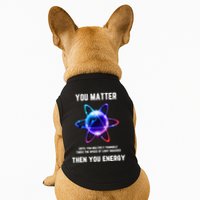 Funny Science Atom Science You Matter Energy Science Pun Doggie Tank